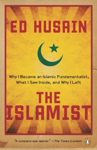 The Islamist: Why I Became an Islamic Fundamentalist, What I Saw Inside, and Why I Left by Ed Husain