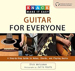 Knack Guitar for Everyone: A Step-By-Step Guide To Notes, Chords, And Playing Basics by Dick Weissman