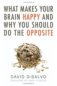 What Makes Your Brain Happy and Why You Should Do the Opposite by David DiSalvo