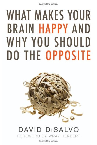 What Makes Your Brain Happy and Why You Should Do the Opposite by David DiSalvo