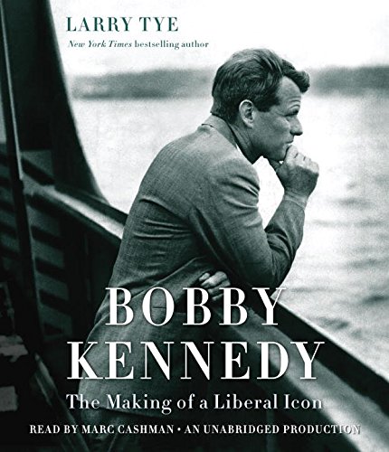 Bobby Kennedy: The Making of a Liberal Icon by Larry Tye