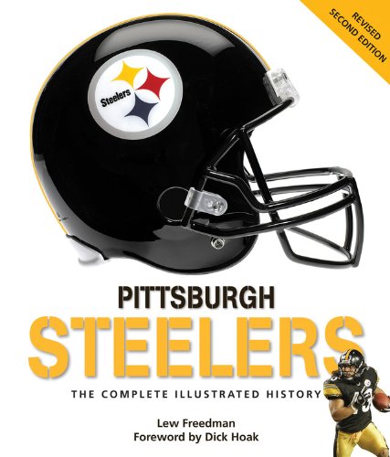 Pittsburgh Steelers: The Complete Illustrated History - Second Edition by Lew Freedman