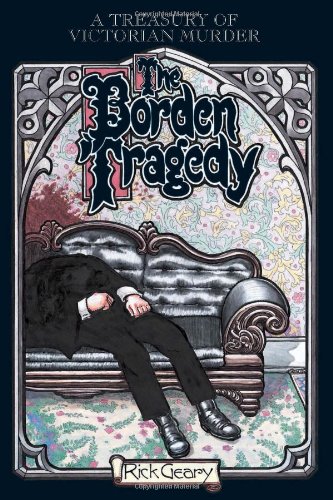 The Borden Tragedy: A Memoir of the Infamous Double Murder at Fall River, Mass., 1892 (A Treasury of Victorian Murder) by Rick Geary