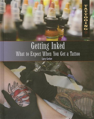 Getting Inked: What to Expect When You Get a Tattoo (Tattooing) by Larry Gerber
