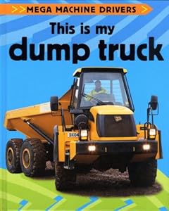 This Is My Dump Truck (Mega Machine Drivers)