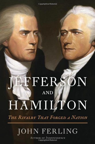 Jefferson and Hamilton: The Rivalry That Forged a Nation by John Ferling