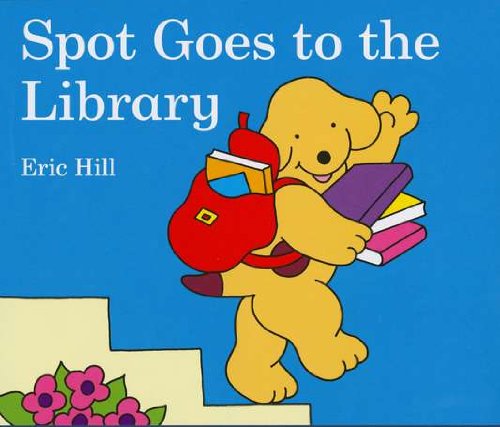 Spot Goes to the Library by Eric Hill