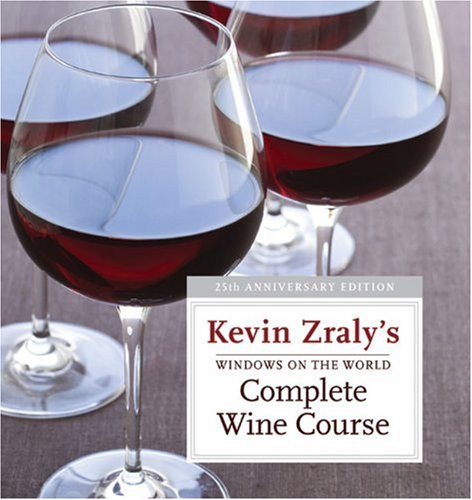 Windows on the World Complete Wine Course: 25th Anniversary Edition (Kevin Zraly's Complete Wine Course) by Kevin Zraly