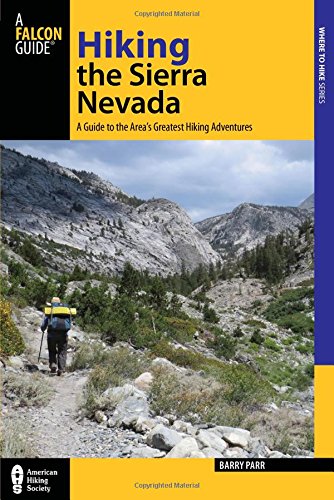 Hiking the Sierra Nevada, 3rd: A Guide to the Area's Greatest Hiking Adventures by Barry Parr