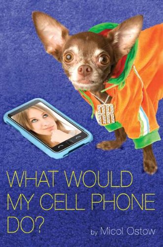 What Would My Cell Phone Do? by Micol Ostow