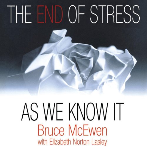 The End of Stress as We Know It by Bruce McEwen