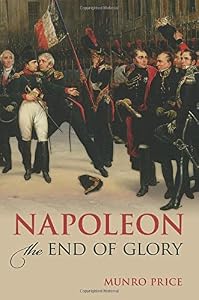 Napoleon: The End of Glory by Munro Price