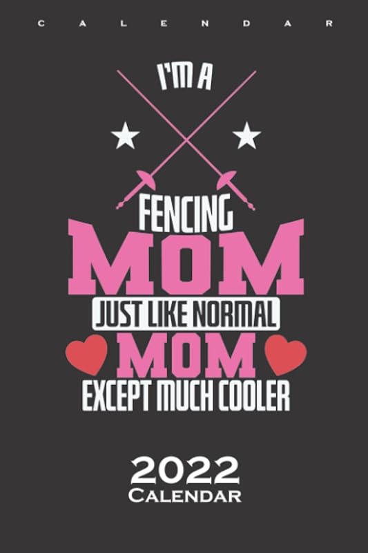 Fencing Mom, like nomal, Except much Cool Calendar 2022: Annual Calendar for Friends of the sport with the epee by Diego Steiger