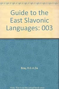 Guide to the Slavonic Languages: Guide to the East Slavonic Languages (English, Byelorussian, Ukrainian and Russian Edition) by Reginald George Arthur De Bray