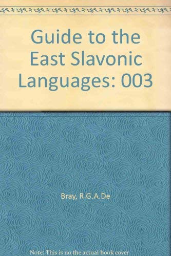 Guide to the Slavonic Languages: Guide to the East Slavonic Languages (English, Byelorussian, Ukrainian and Russian Edition) by Reginald George Arthur De Bray