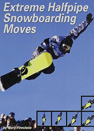 Extreme Halfpipe Snowboarding Moves (Behind the Moves) by Mary Firestone