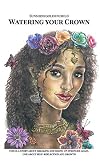 Watering my Crown: A story about breaking and rising up stronger again, one about self-reflection and growth