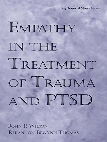 Empathy in the Treatment of Trauma and PTSD (Psychosocial Stress Series) by John P. Wilson Ph.D.