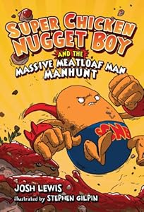 Super Chicken Nugget Boy and the Massive Meatloaf Man Manhunt