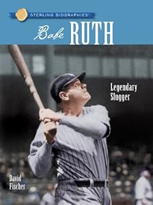 Sterling Biographies: Babe Ruth: Legendary Slugger