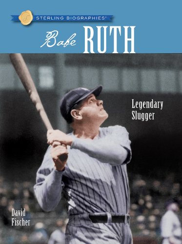 Sterling Biographies: Babe Ruth: Legendary Slugger by David Fischer