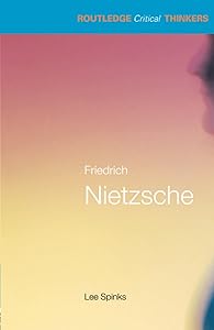 Friedrich Nietzsche (Routledge Critical Thinkers) by Lee Spinks