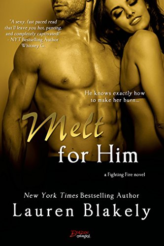 Melt For Him (Entangled Brazen) (Fighting Fire Book 2) by Lauren Blakely