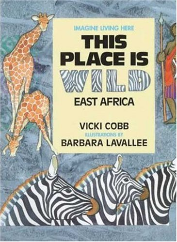 This Place is Wild: East Africa (Imagine Living Here) by Vicki Cobb