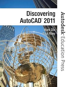 Discovering AutoCAD 2011 (Autodesk Education Press Series) by Mark Dix