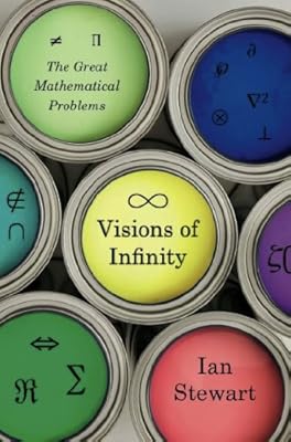 Visions of Infinity: The Great Mathematical Problems