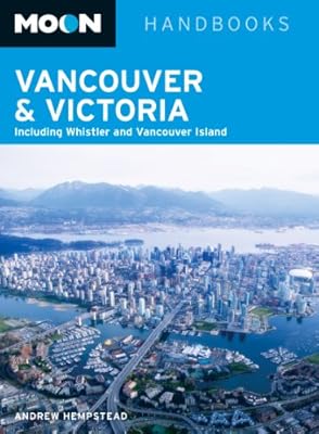 Moon Vancouver & Victoria: Including Whistler & Vancouver Island (Moon Handbooks)