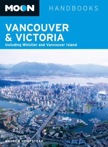 Moon Vancouver & Victoria: Including Whistler & Vancouver Island (Moon Handbooks) by Andrew Hempstead