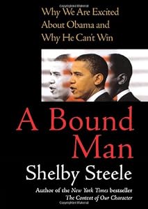 A Bound Man: Why We Are Excited About Obama and Why He Can't Win