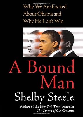 A Bound Man: Why We Are Excited About Obama and Why He Can't Win