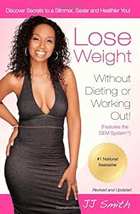 Lose Weight Without Dieting or Working Out: Discover Secrets to a Slimmer, Sexier, and Healthier You