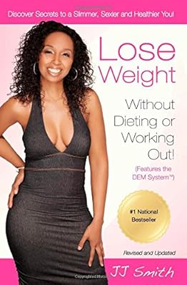 Lose Weight Without Dieting or Working Out: Discover Secrets to a Slimmer, Sexier, and Healthier You
