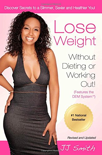Lose Weight Without Dieting or Working Out: Discover Secrets to a Slimmer, Sexier, and Healthier You by JJ Smith