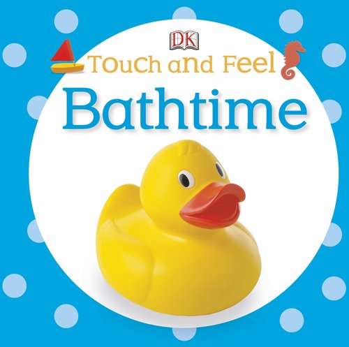 Touch and Feel: Bathtime by DK Publishing