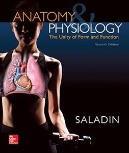 Anatomy & Physiology: The Unity of Form and Function by Kenneth Saladin