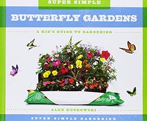 Super Simple Butterfly Gardens:: A Kid's Guide to Gardening