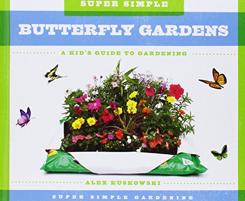 Super Simple Butterfly Gardens:: A Kid's Guide to Gardening by Alex Kuskowski
