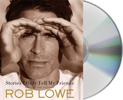 Stories I Only Tell My Friends: An Autobiography by Rob Lowe
