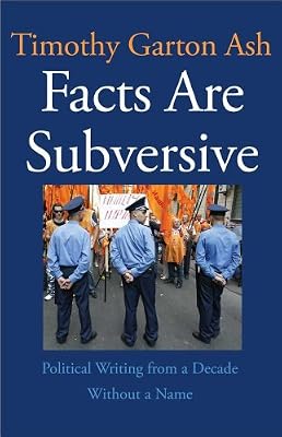 Facts Are Subversive: Political Writing from a Decade Without a Name