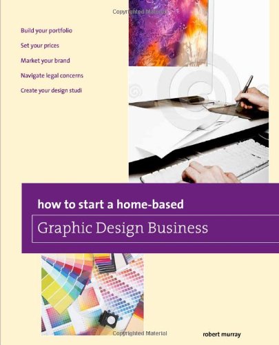 How to Start a Home-based Graphic Design Business by Jim Smith