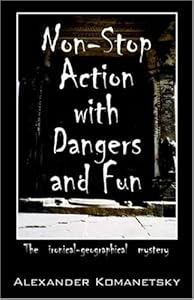 Non-stop Action With Dangers and Fun: The Ironical-geographical Mystery by Alexander Komanetsky
