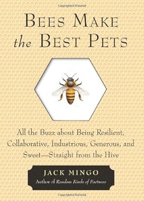 Bees Make the Best Pets: All the Buzz About Being Resilient, Collaborative, Industrious, Generous, and Sweet-Straight from the Hive
