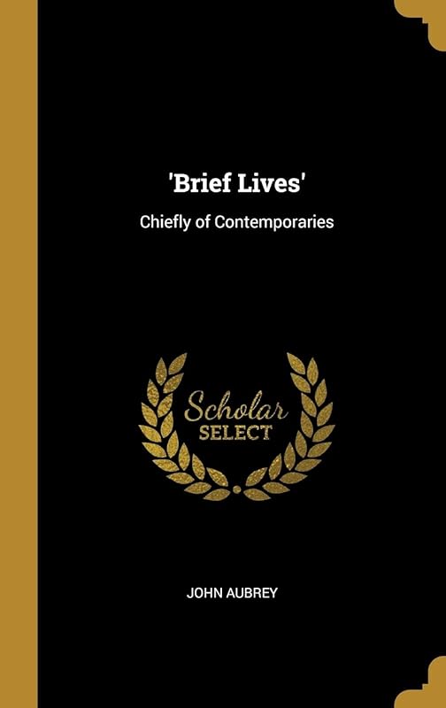 'Brief Lives': Chiefly of Contemporaries by John Aubrey