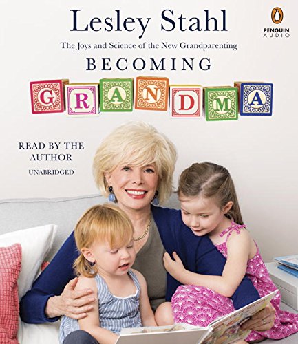 Becoming Grandma: The Joys and Science of the New Grandparenting by Lesley Stahl