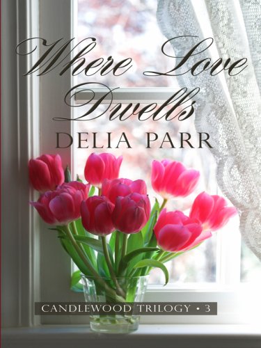 Where Love Dwells by Delia Parr