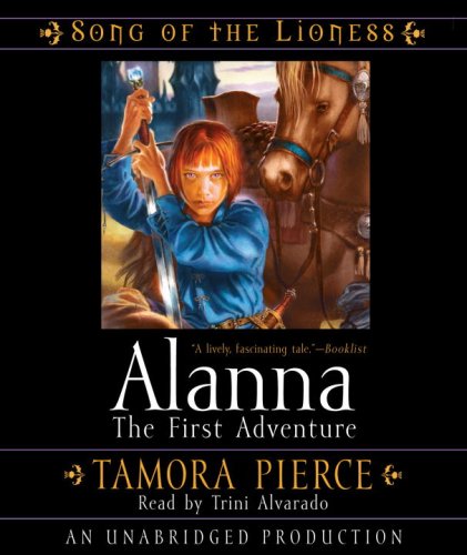 Alanna: The First Adventure: Song of the Lioness Quartet #1 by Tamora Pierce